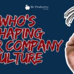 Who's Shaping Your Company Culture?