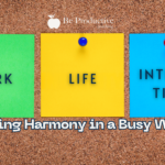 Work-Life Integration: Finding Harmony in a Busy World