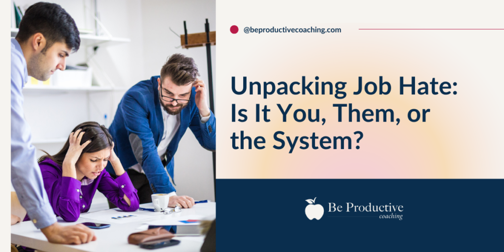 Unpacking Job Hate: Is It You, Them, or the System?