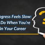 When Progress Feels Slow: What to Do When You’re Stuck in Your Career