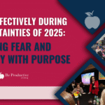 Leading Effectively During the Uncertainties of 2025: Navigating Fear and Negativity with Purpose
