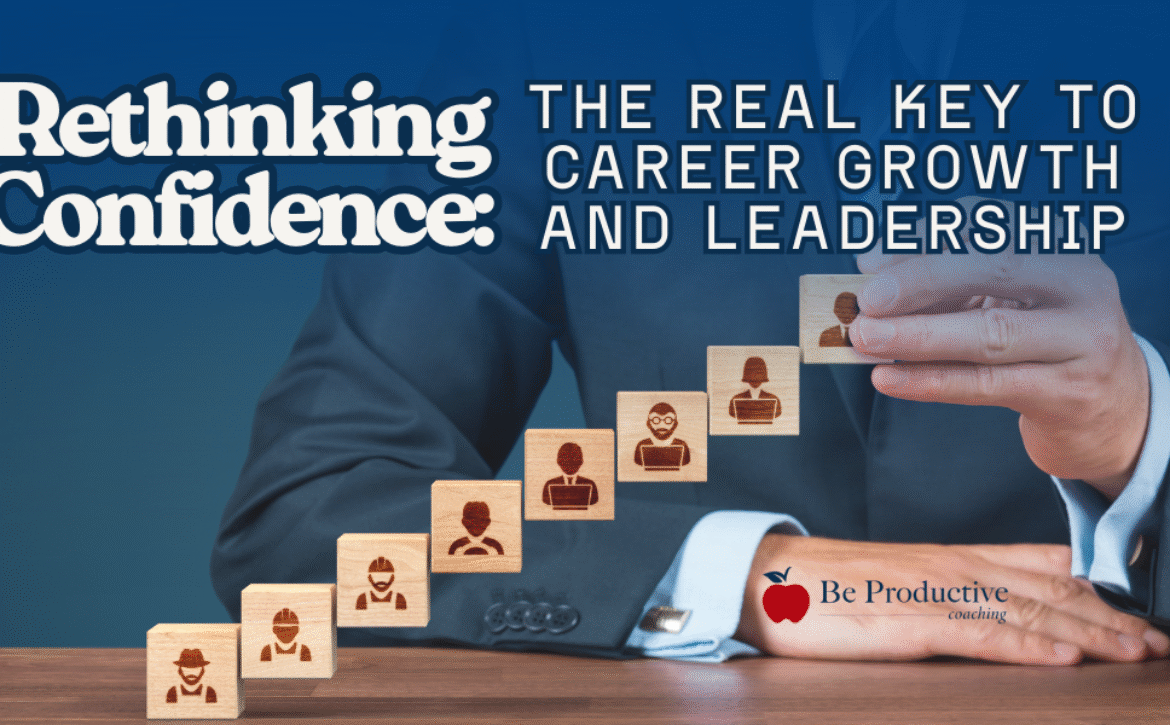 Rethinking Confidence The Real Key to Career Growth and Leadership
