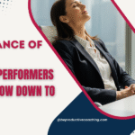 The Importance of Rest: Why High Performers Need to Slow Down to Speed Up
