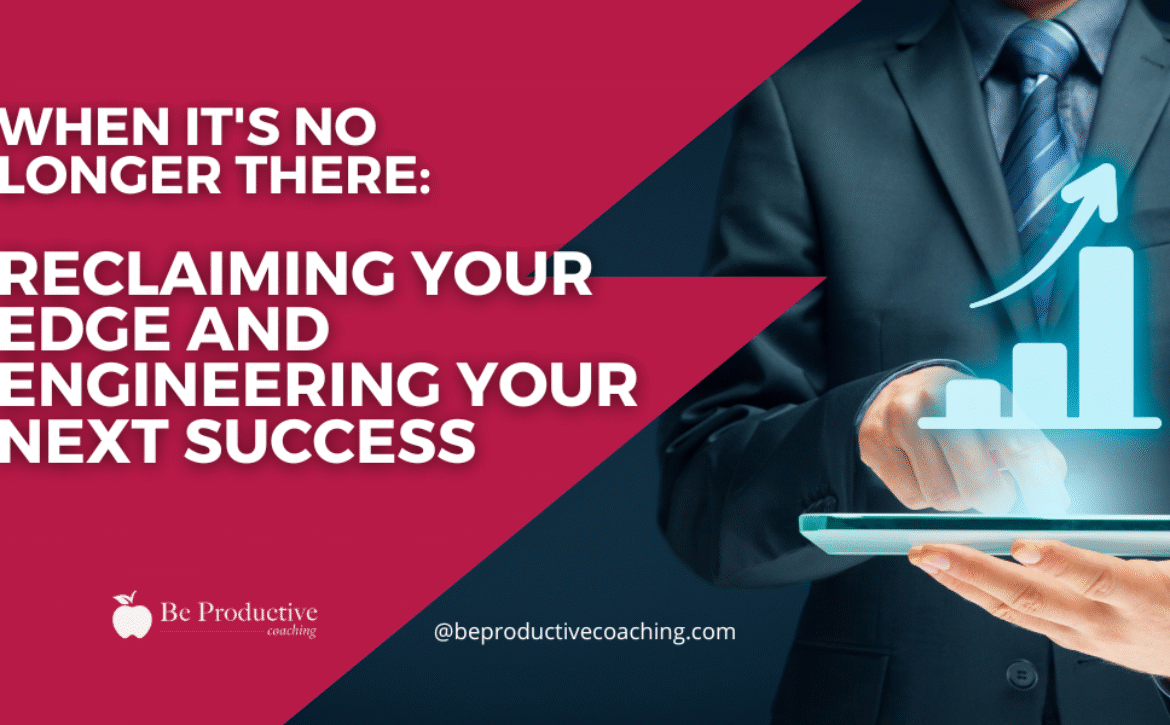 When It’s No Longer There Reclaiming Your Edge and Engineering Your Next Success