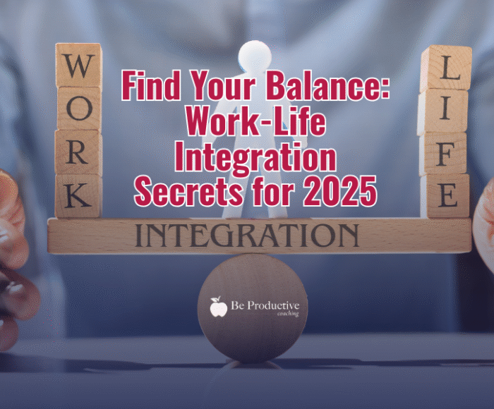 Find Your Balance Work-Life Integration Secrets for 2025
