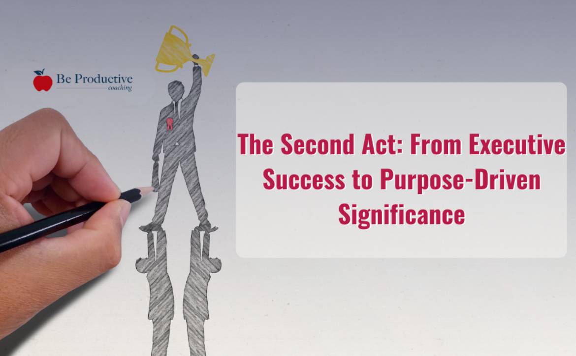 The Second Act From Executive Success to Purpose-Driven Significance (1)