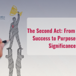 The Second Act: From Executive Success to Purpose-Driven Significance