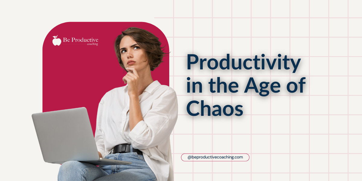 Productivity in the Age of Chaos (BLOG)