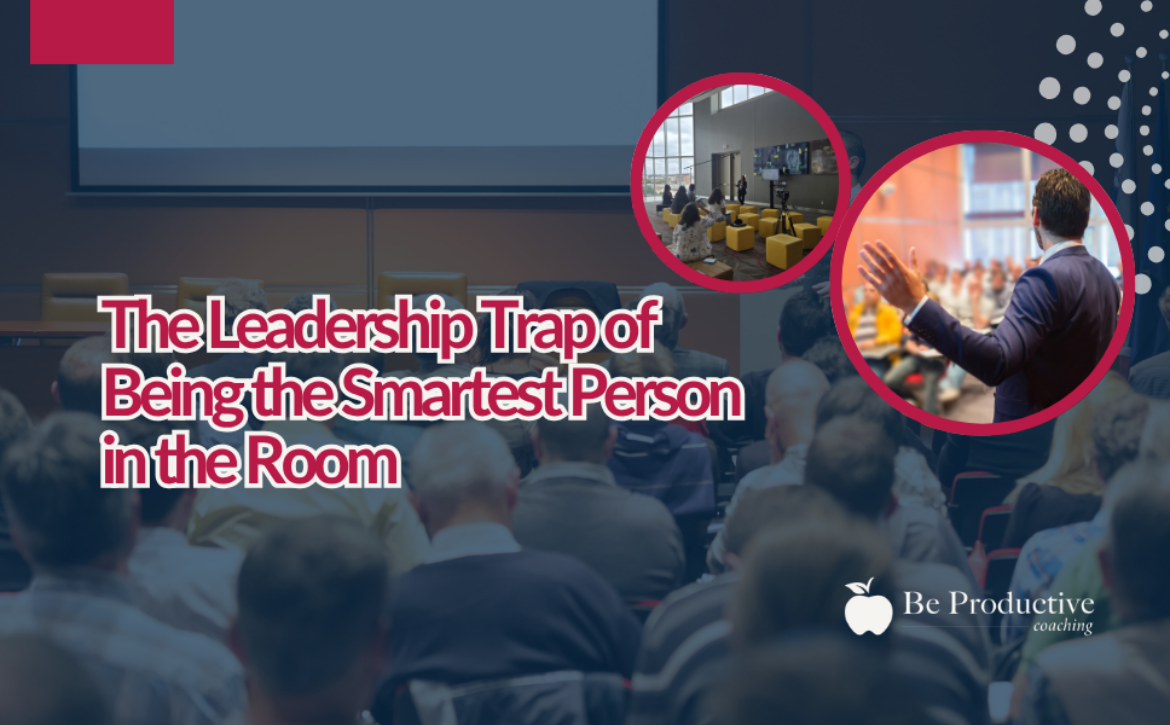 The Leadership Trap of Being the Smartest Person in the Room