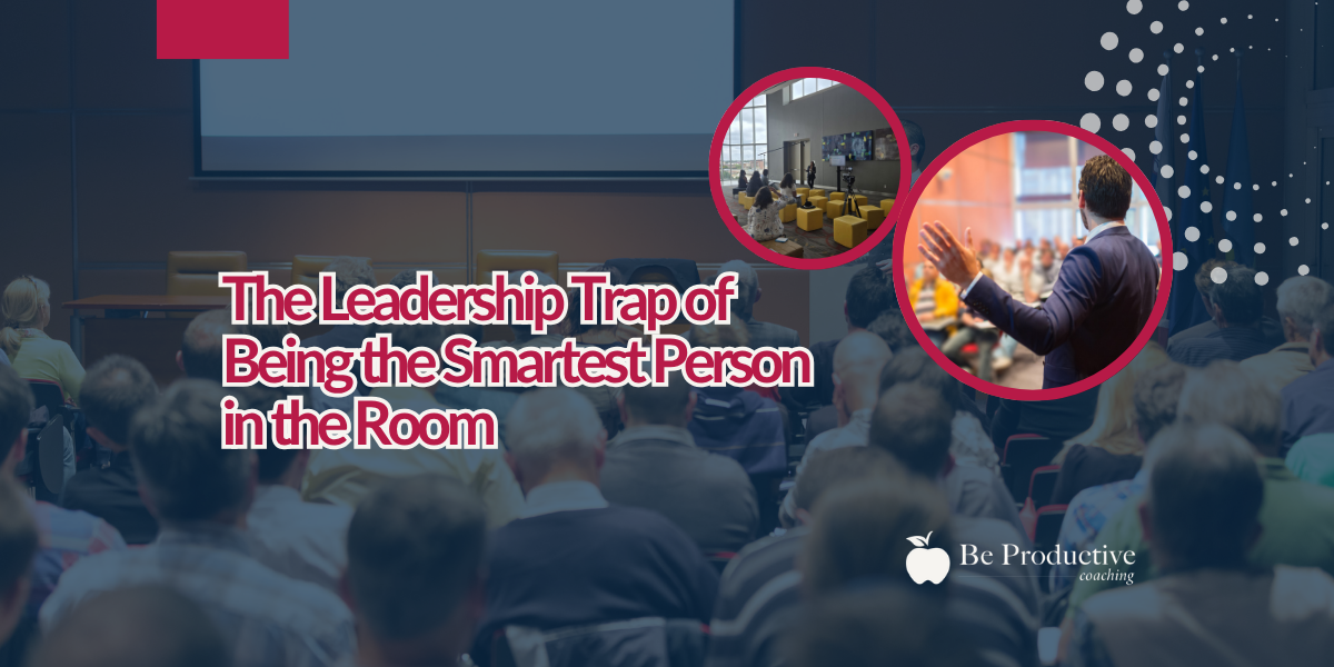 The Leadership Trap of Being the Smartest Person in the Room