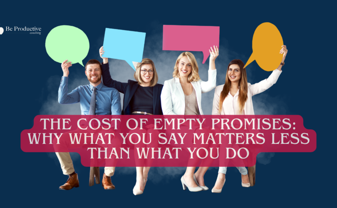 The Cost of Empty Promises Why What You Say Matters Less Than What You Do (1)