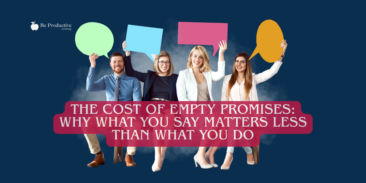 The Cost of Empty Promises Why What You Say Matters Less Than What You Do (1)