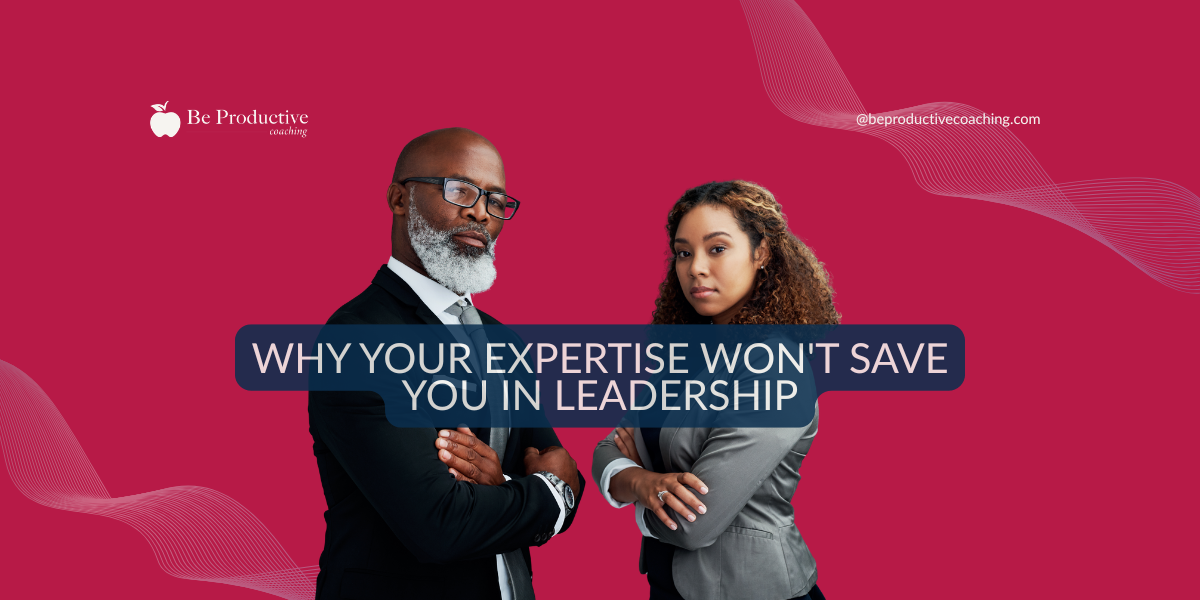 BLOG Why Your Expertise Won’t Save You in Leadership